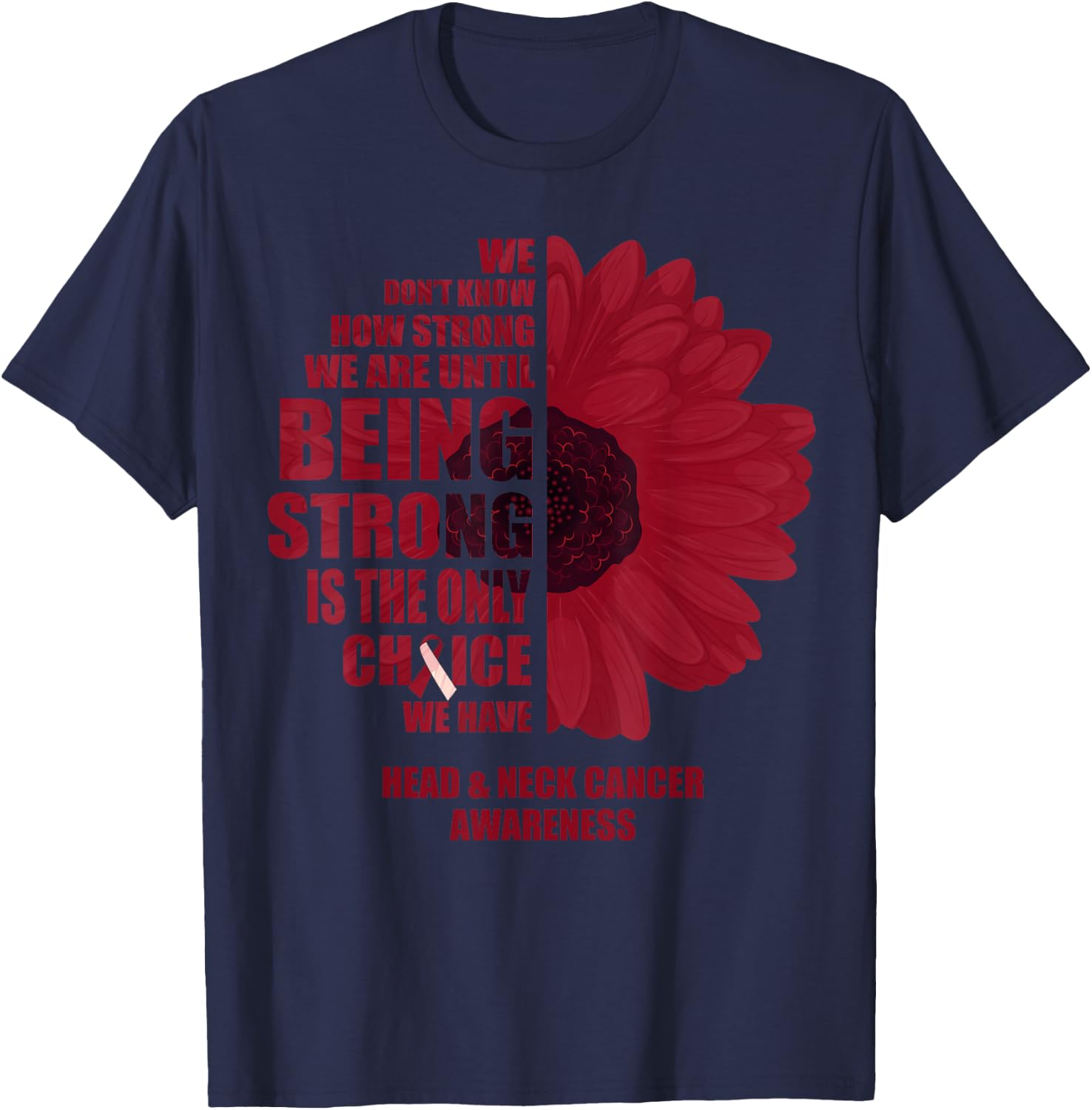 Oral Head & Neck Cancer Being Strong Is The Only Choice T-Shirt - T-Shirt | Navy
