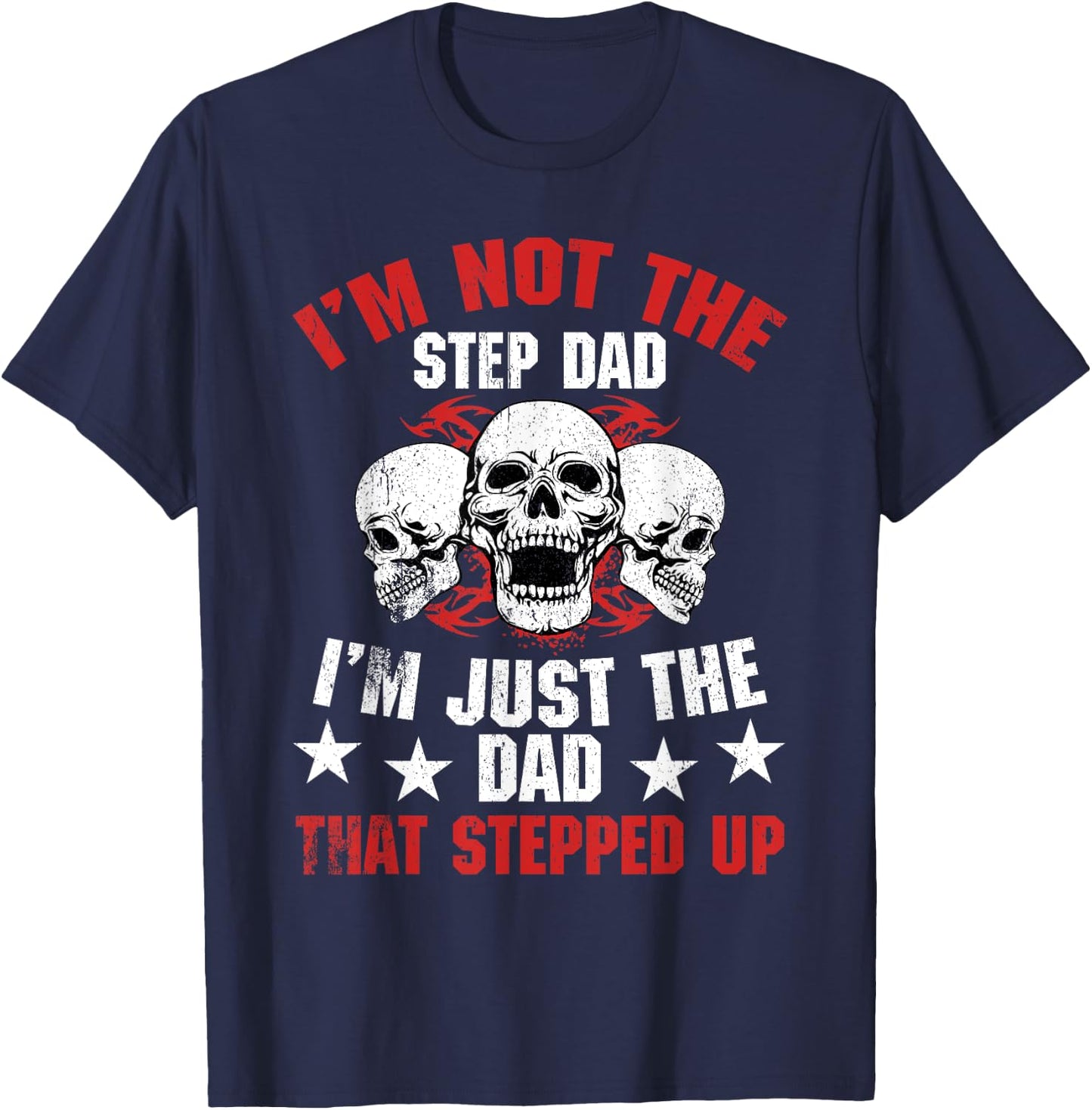 I'm Not The Step Dad I'm Dad That Stepped Up Father's Day T-Shirt - T-Shirt | Navy