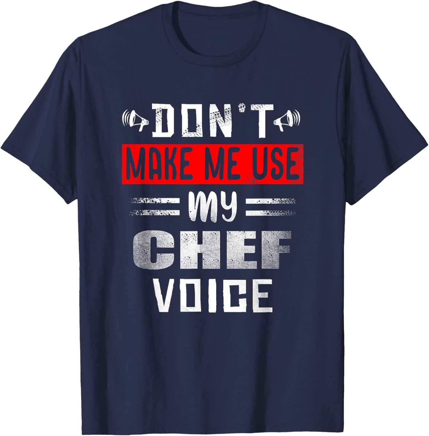 Don't Make Me Use My Chef Voice Funny Kitchen Worker Cooking T-Shirt - T-Shirt | Navy