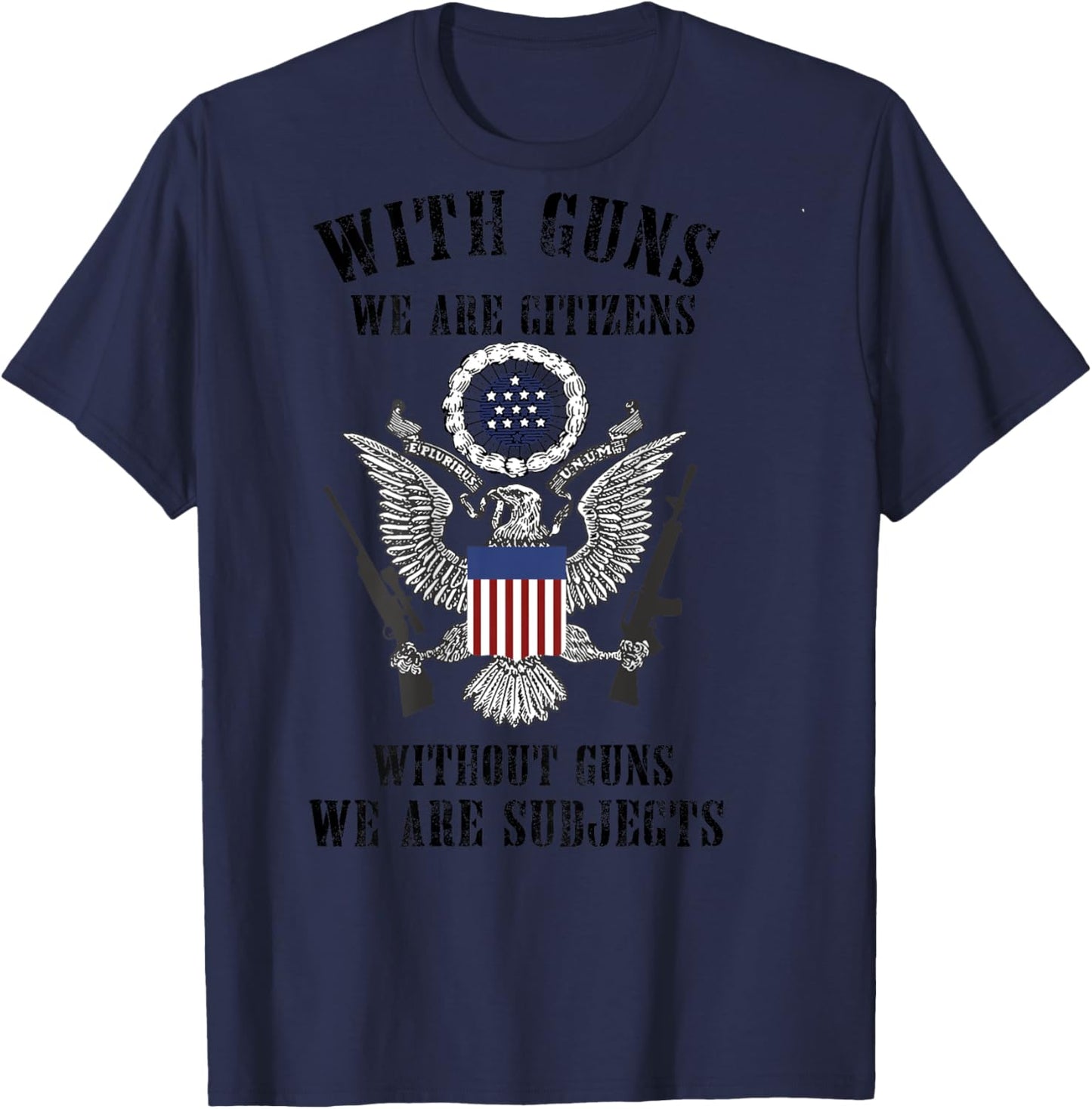 With Guns We Are Citizens Without Guns (on back) T-Shirt - T-Shirt | Navy