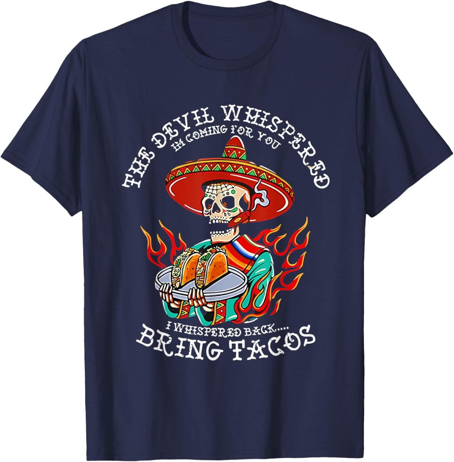 The Devil Whispered To Me I Whispered Back Bring Tacos Funny T-Shirt - T-Shirt | Navy