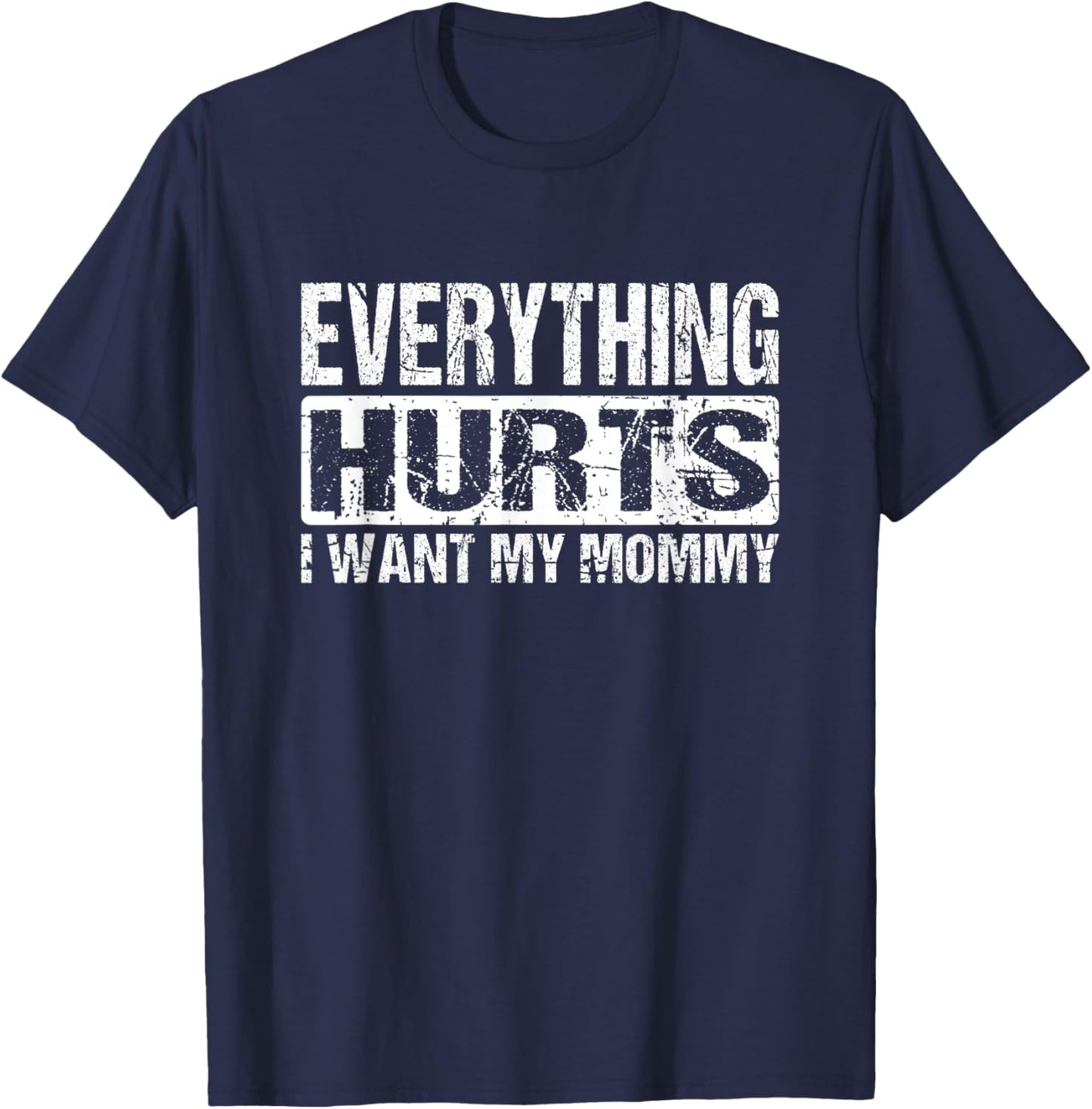 Everything Hurts I Want My Mommy - Funny Weight Lifting Joke T-Shirt - T-Shirt | Navy