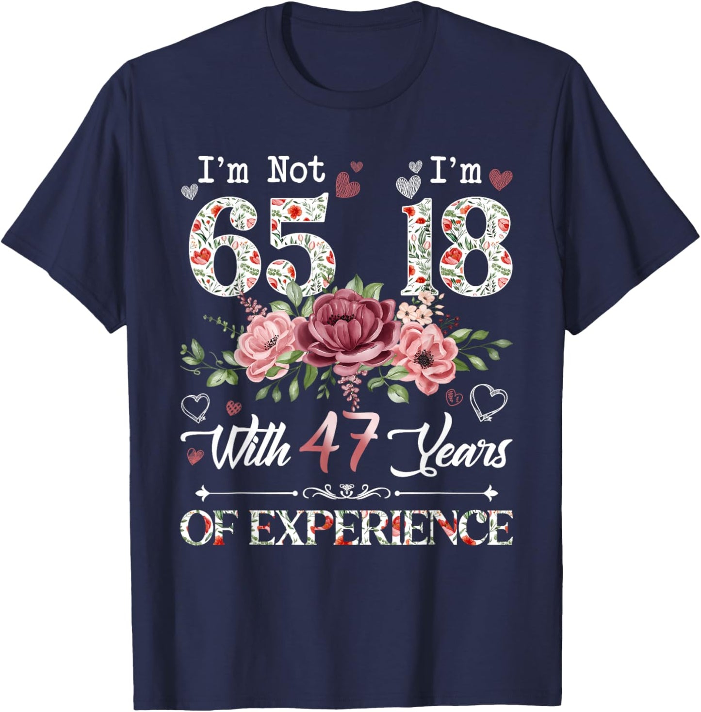 I'm Not 65 I'm 18 With 47 Years of Experience 65th Birthday T-Shirt - T-Shirt | Navy