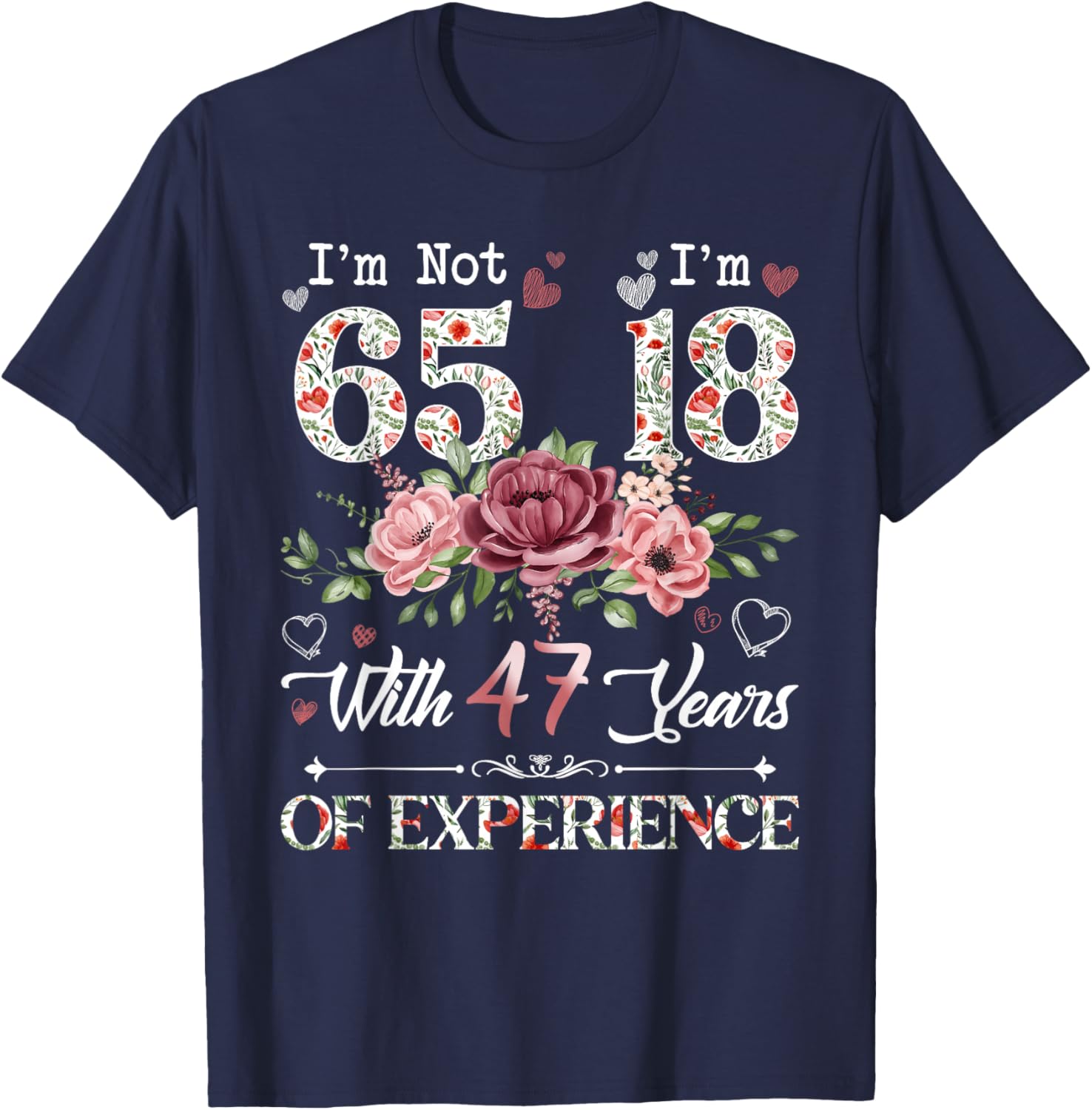 I'm Not 65 I'm 18 With 47 Years of Experience 65th Birthday T-Shirt - T-Shirt | Navy