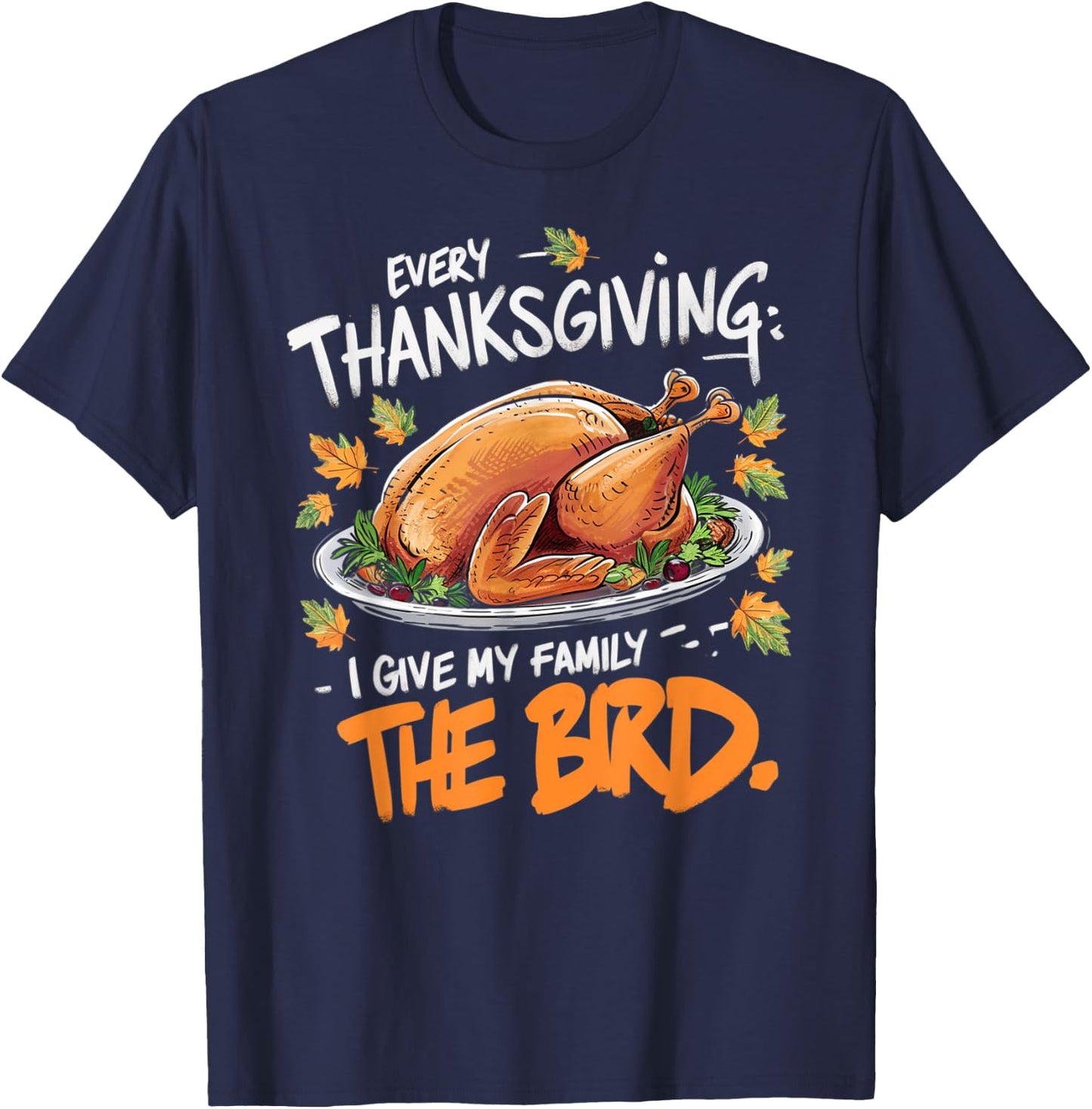 Thanksgiving Humor Apparel by Family Fun Designs -Adults Every Thanksgiving I Give My Family The Bird Black Small Short Sleeve Graphic Letter Print Holiday T-Shirt - T-Shirt | Navy