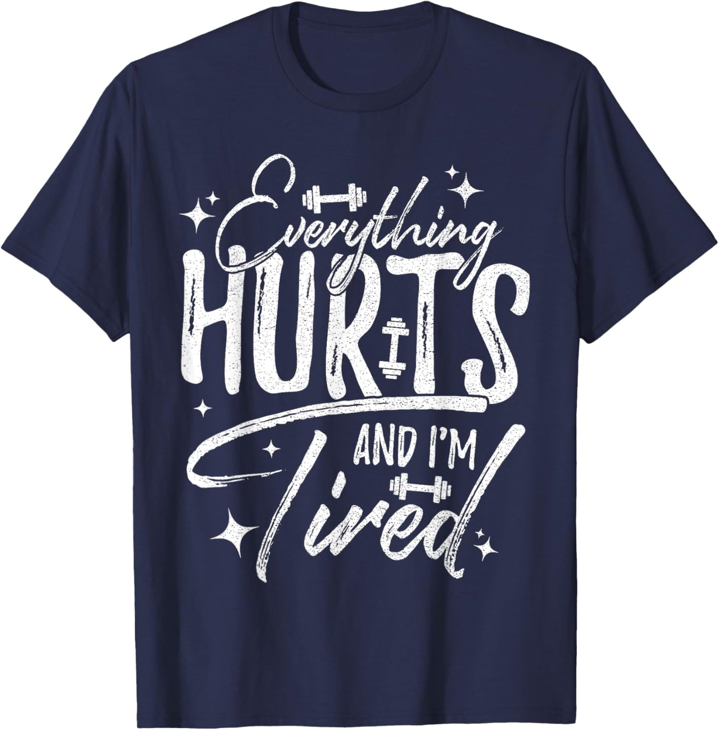 Everything Hurts & I'm Tired Funny Workout Sayings T-Shirt - T-Shirt | Navy