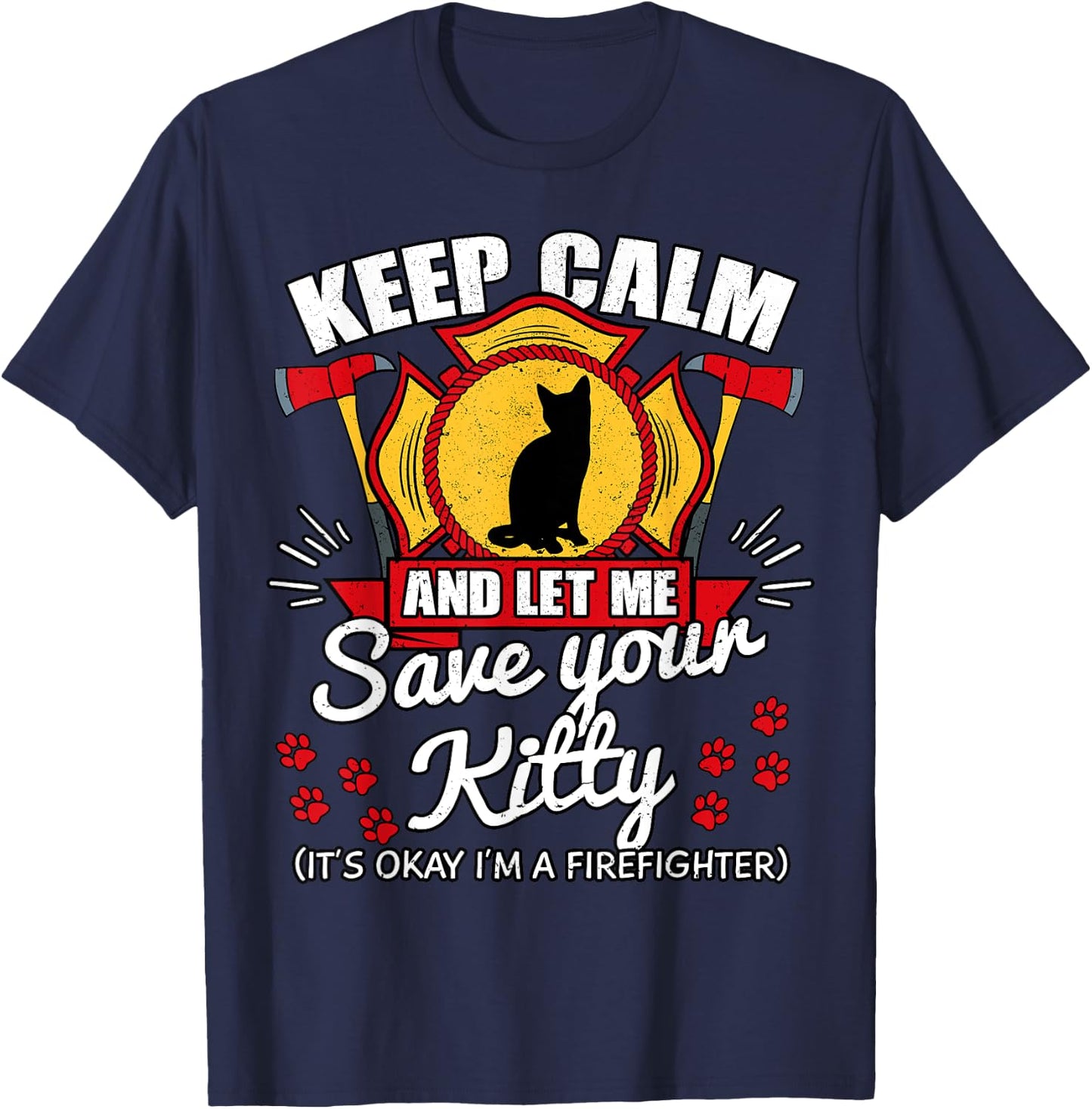 Keep Calm And Let Me Save Your Kitty Shirt Fireman Gift T-Shirt - T-Shirt | Navy