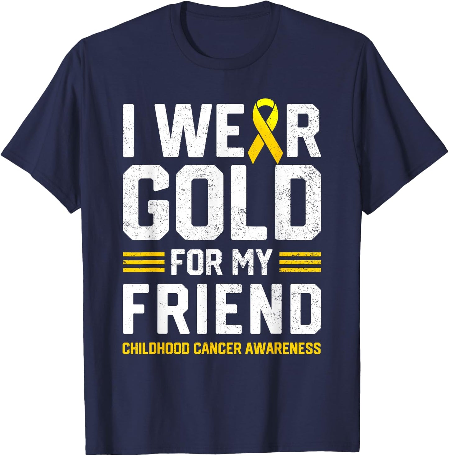 I Wear Gold for My Friend Childhood Cancer Awareness Gifts T-Shirt - T-Shirt | Navy