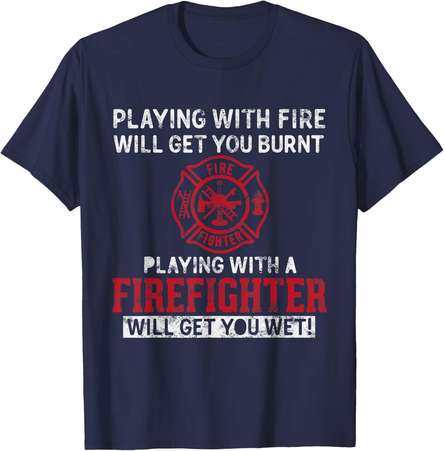 Playing with a firefighter will get you wet Gift Fireman T-Shirt - T-Shirt | Navy