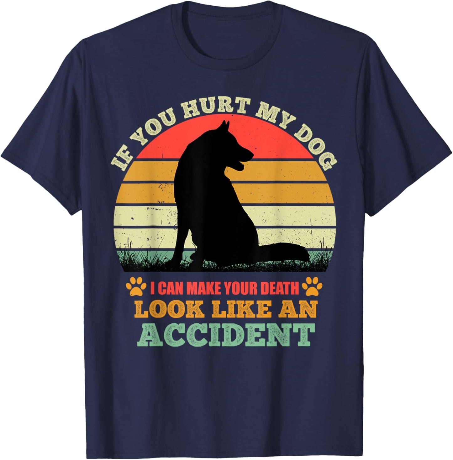 If You Hurt My Dog I Can Make Your Death Look Like Accident T-Shirt - T-Shirt | Navy