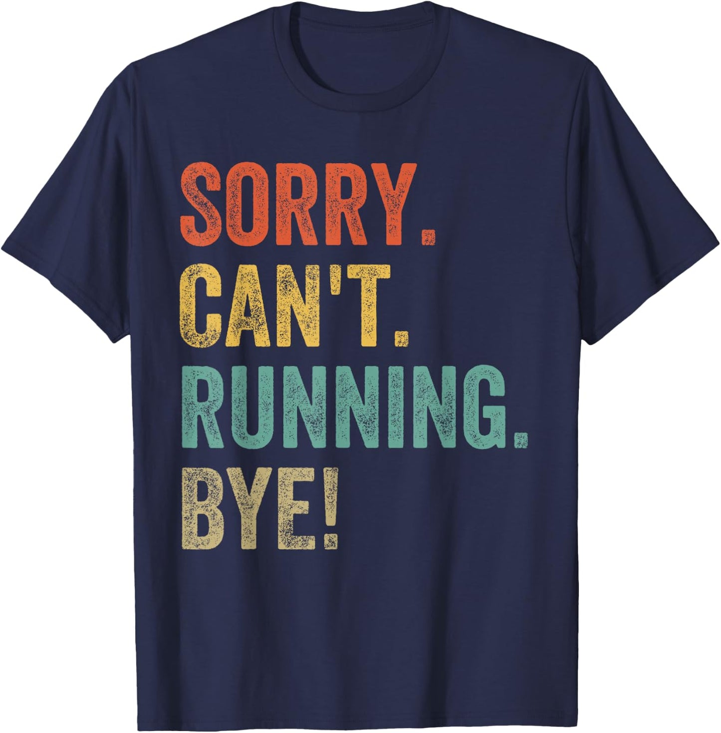 Sorry. Can't. Running. Bye. Funny Sarcastic Jokes 5k Runners T-Shirt - T-Shirt | Navy