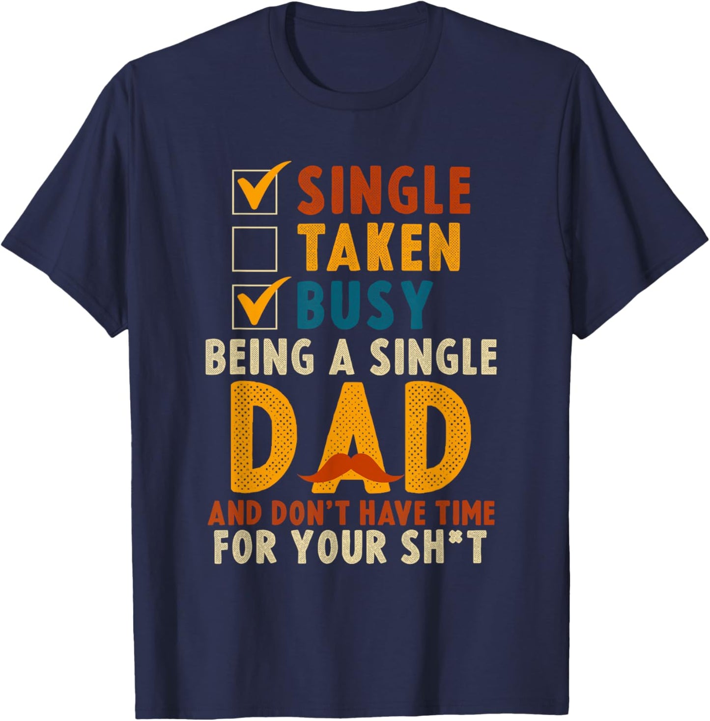 Single Taken Busy Being A Single Dad Badass Single Dad T-Shirt - T-Shirt | Navy