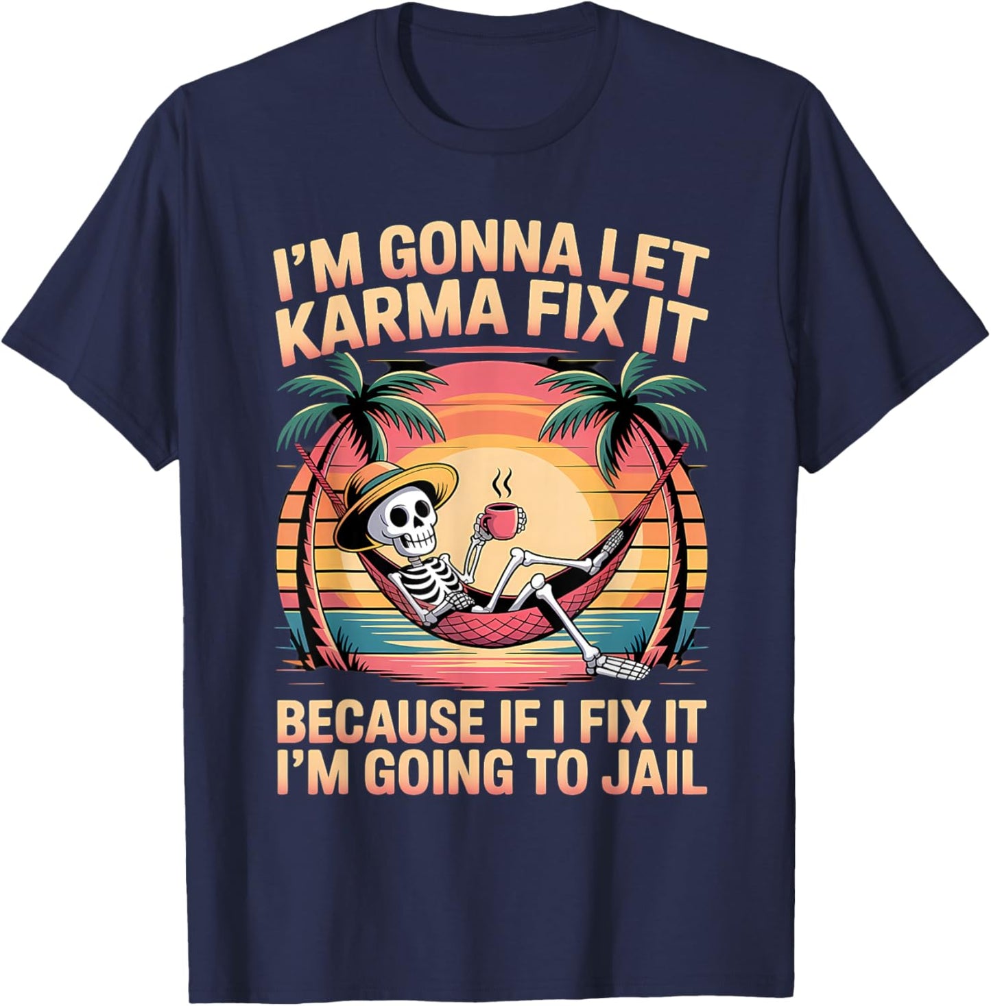 Je Vais Laisser Karma Le réparer Parce Que si Je m'y adapte, Je Vais T-Shirt - T-Shirt | Navy