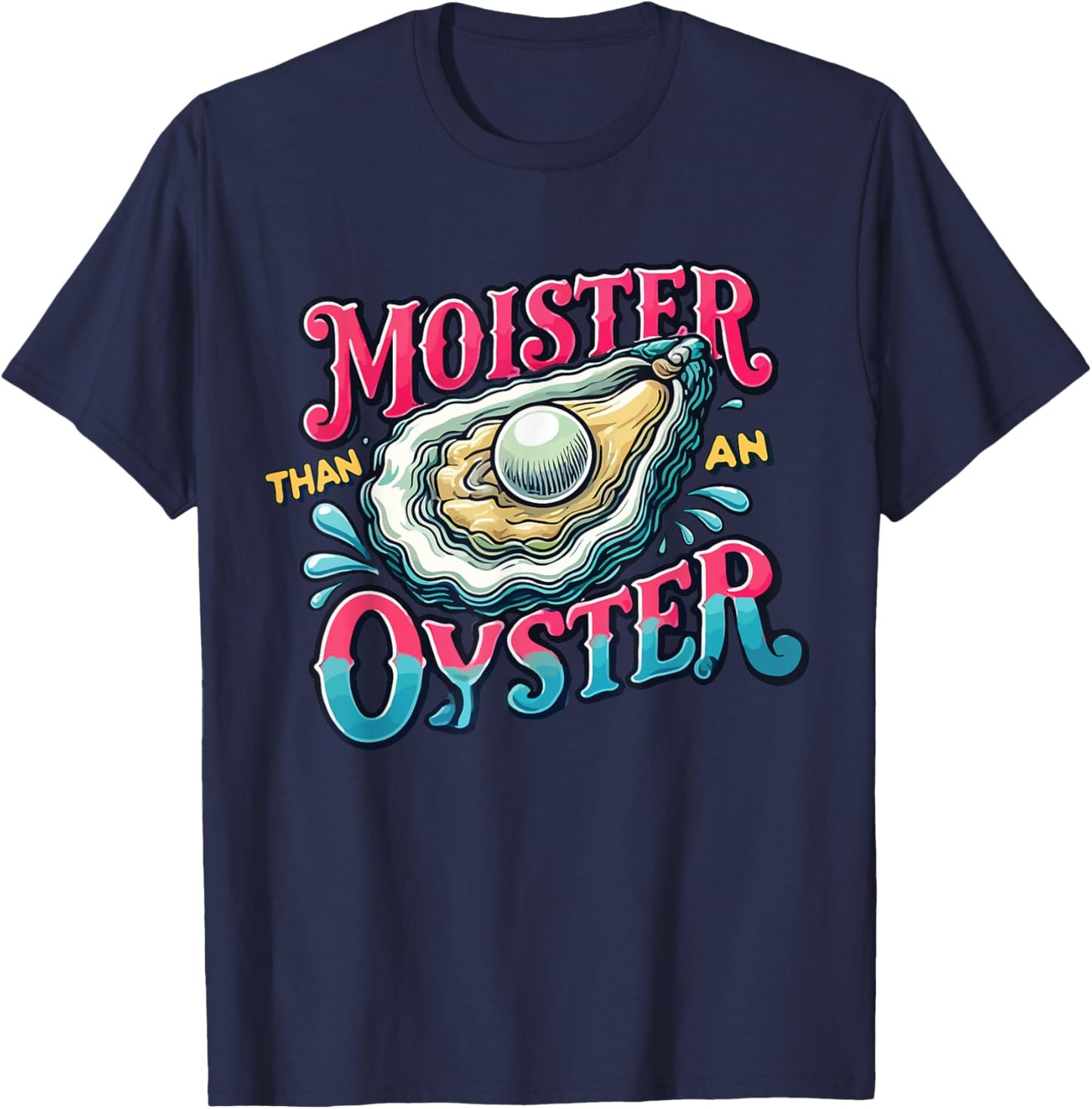 Moister Than An Oyster T-Shirt - T-Shirt | Navy