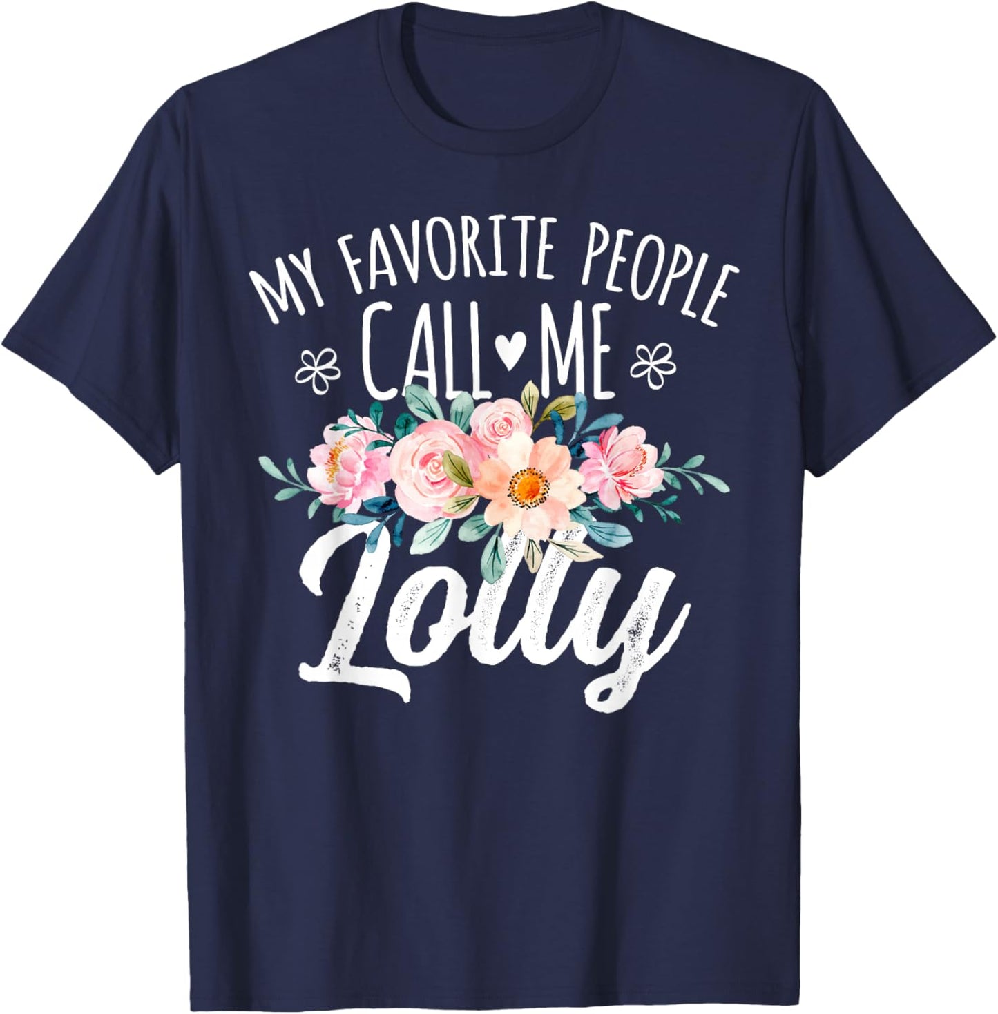 My Favorite People Call Me Lolly Floral Birthday Lolly T-Shirt - T-Shirt | Navy