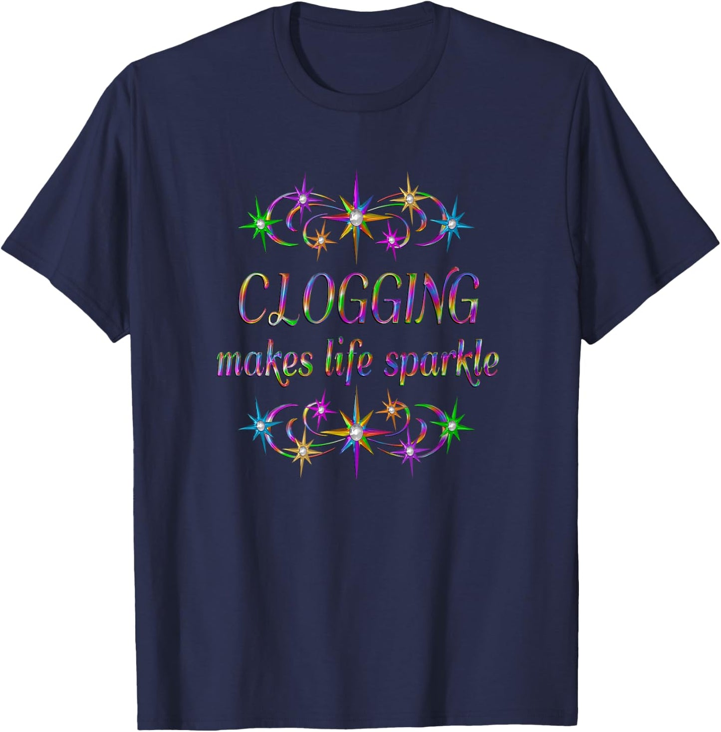 Clogging Makes Life Sparkle T-Shirt - T-Shirt | Navy