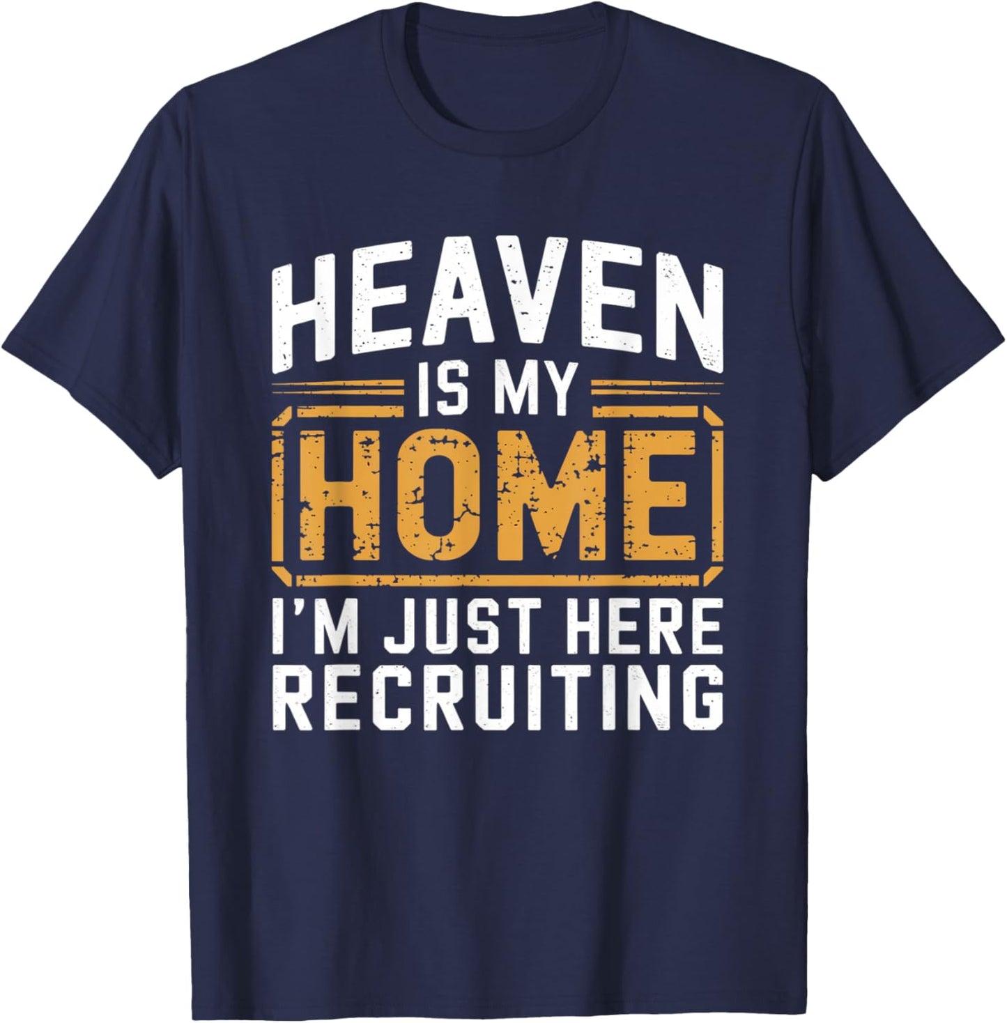 Heaven Is My Home I'm Just Here Recruiting T-Shirt - T-Shirt | Navy