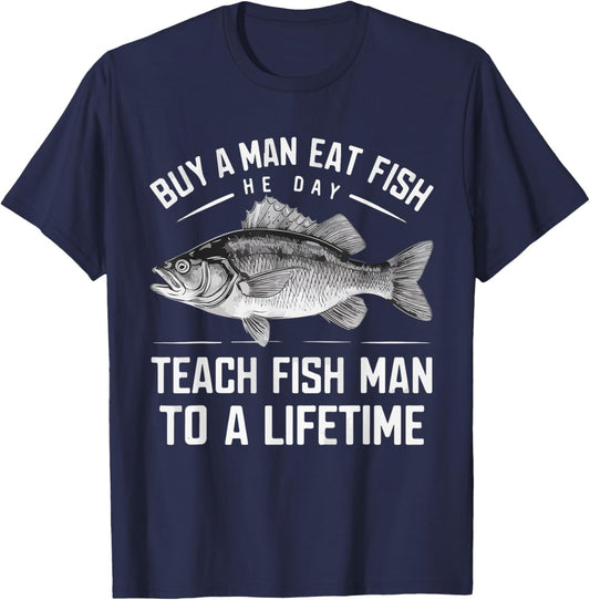 Buy A Man Eat Fish He Day Teach Man To A Lifetime fishing T-Shirt - T-Shirt | Navy
