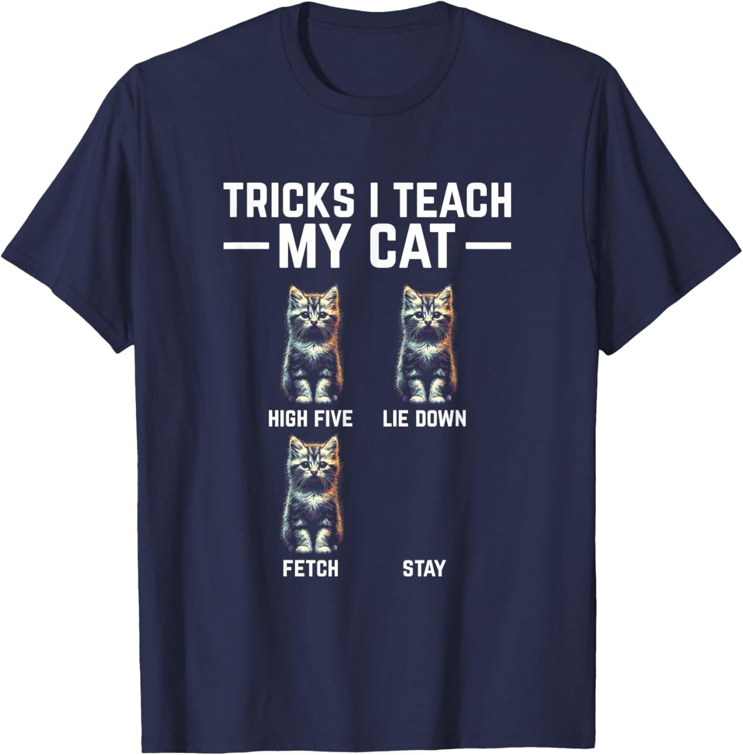 Tricks I Teach My Cat - Funny Cat Owner Kitten Dad Mom Kitty T-Shirt - T-Shirt | Navy