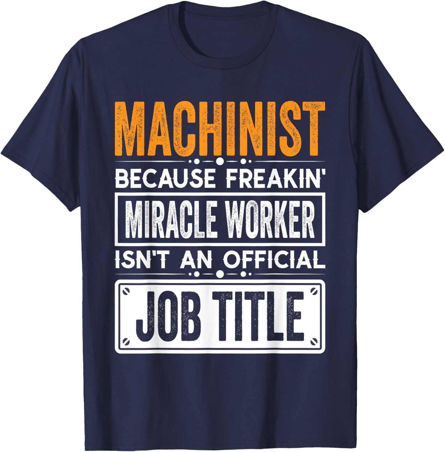 Machinist Official Job Title - Funny Machinist's Job Quotes T-Shirt - T-Shirt | Navy