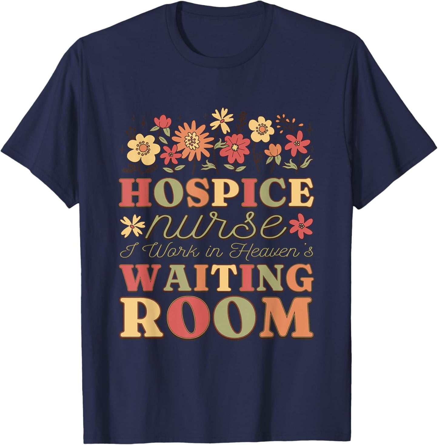 Hospice Nurse I Work In Heaven'S Waiting Room, Hospice Nurse T-Shirt - T-Shirt | Navy