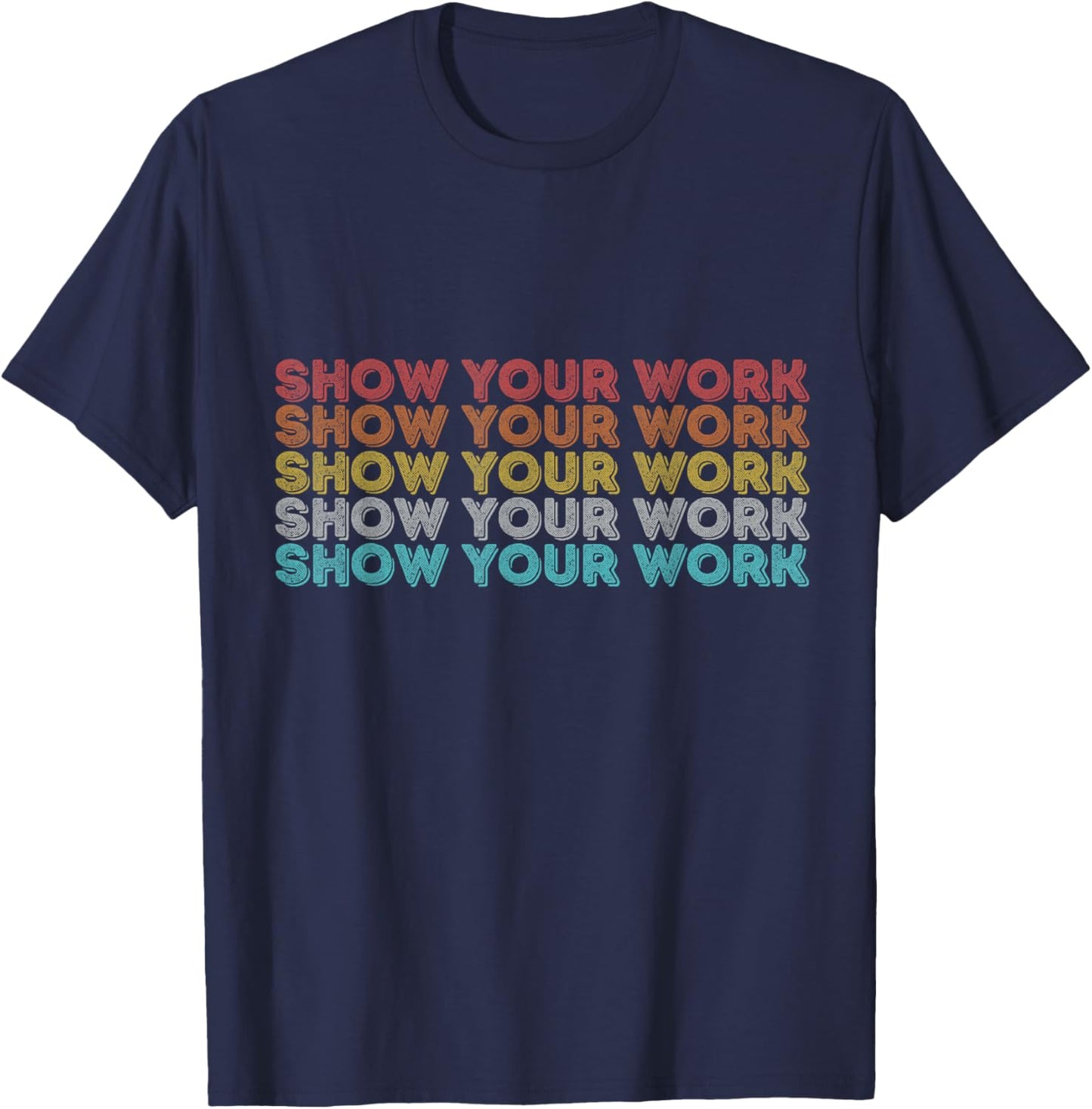 Vintage Retro Back to School Shirt Show Your Work T-Shirt - T-Shirt | Navy
