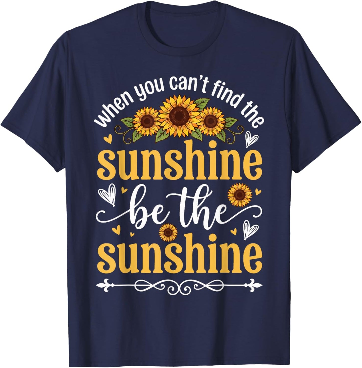 When You Can't Find The Sunshine Be The Sunshine T-Shirt - T-Shirt | Navy