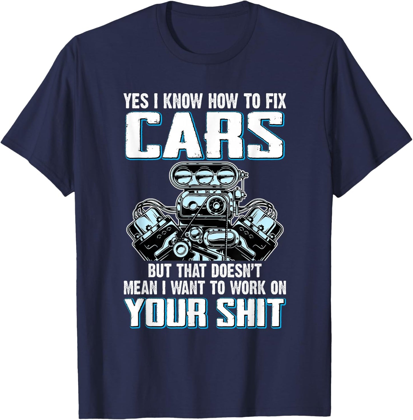 I Know How To Fix Cars I Don't Want To Work On Your Shit T-Shirt - T-Shirt | Navy
