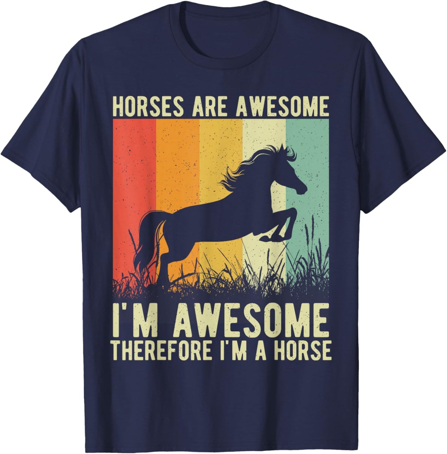 Horses are Awesome I'm Awesome Therefore I'm a Horse T-Shirt - T-Shirt | Navy