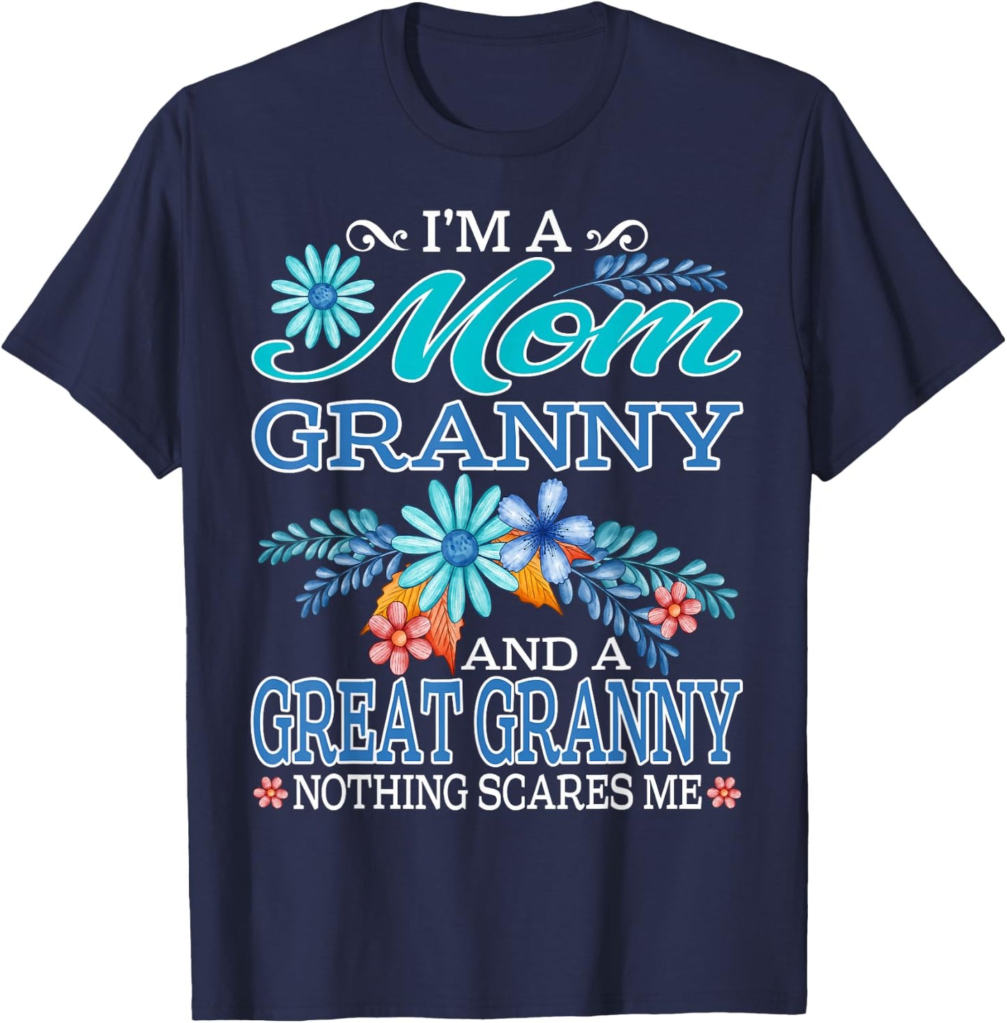 I'm A Mom Granny And A Great Granny Nothing Scares Me T-Shirt - T-Shirt | Navy