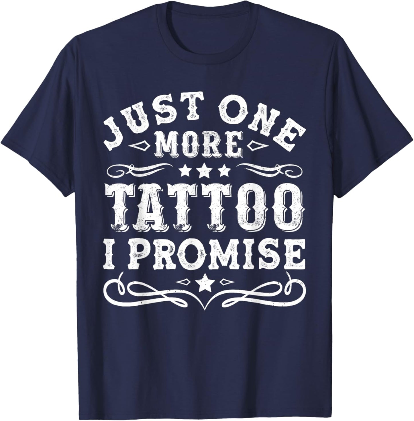 Just one more tattoo I promise Man Woman T-Shirt - T-Shirt | Navy