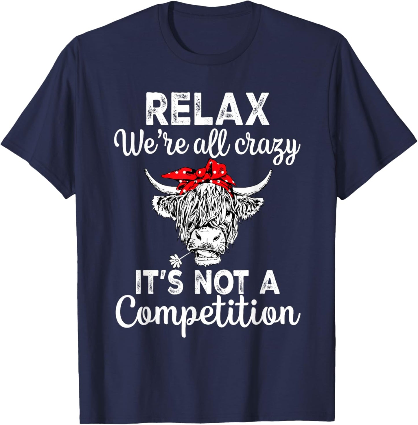 Relax We're All Crazy It's Not A Competition Funny Cow T-Shirt - T-Shirt | Navy