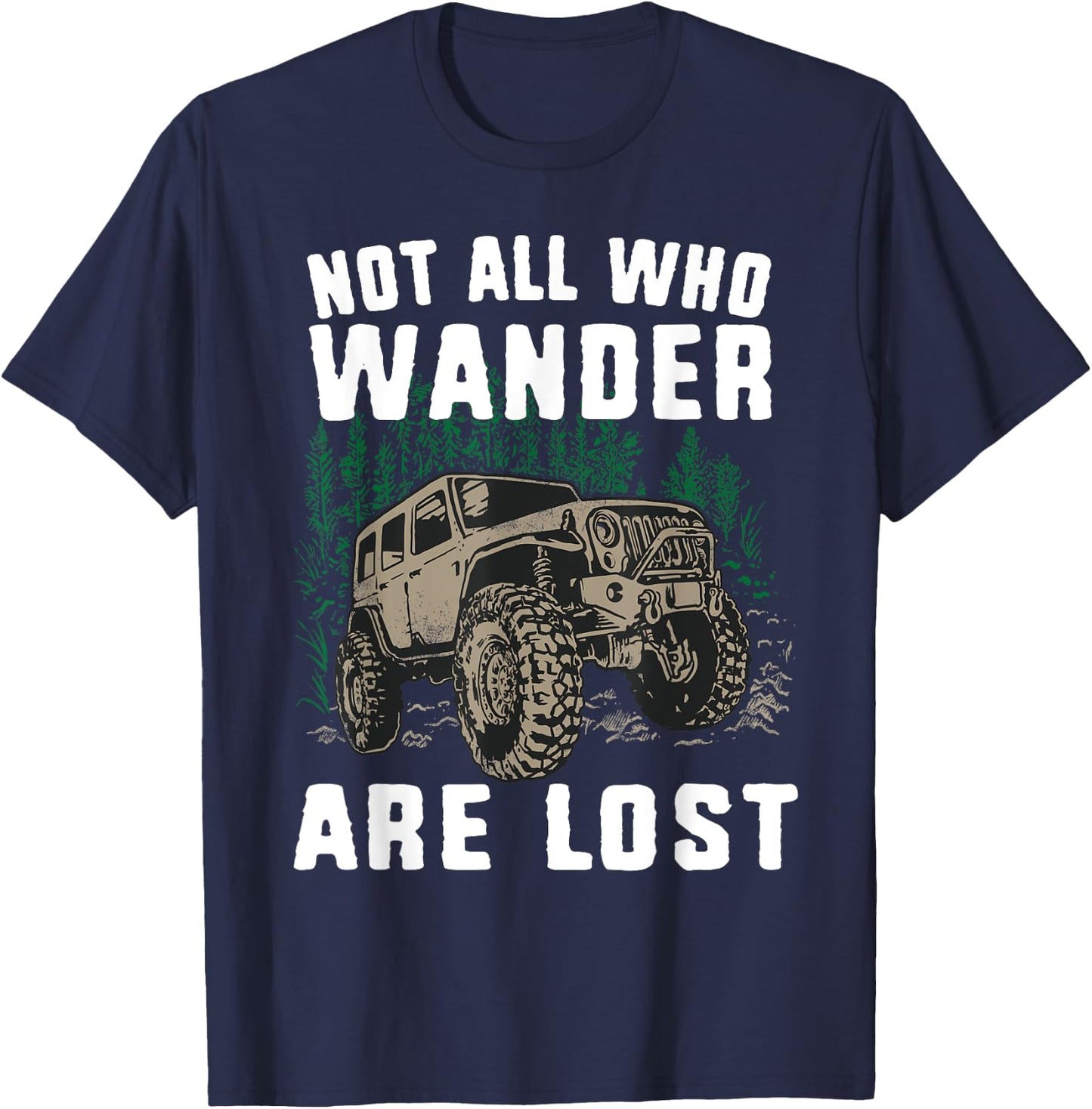 Funny Offroad Truck 4x4 Not All Who Wander Are Lost Gift T-Shirt - T-Shirt | Navy