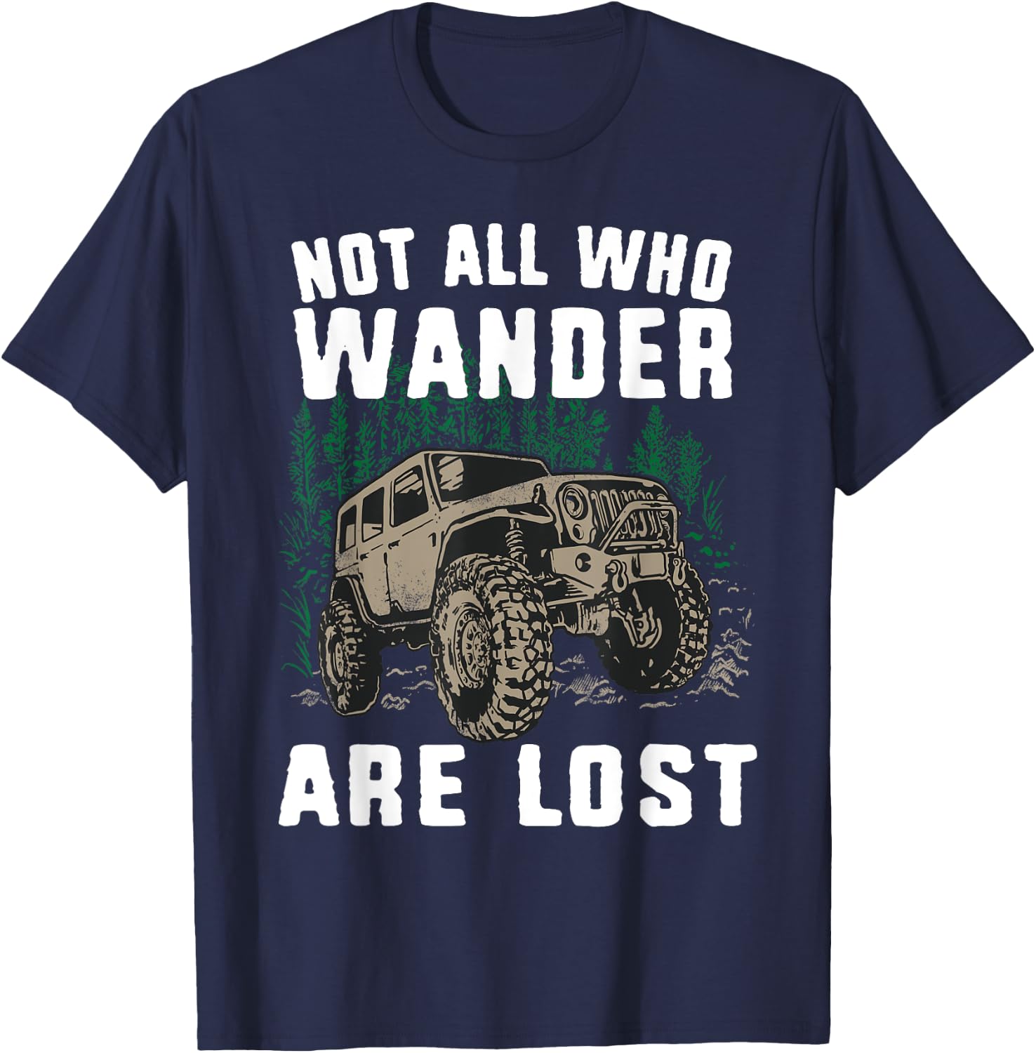Funny Offroad Truck 4x4 Not All Who Wander Are Lost Gift T-Shirt - T-Shirt | Navy