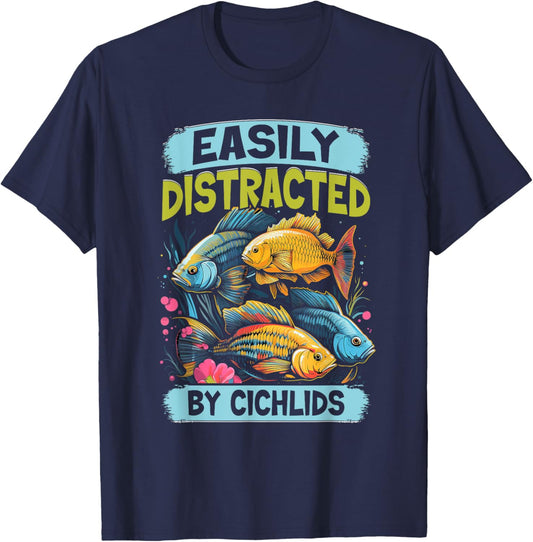 Easily Distracted By Cichlids Fish Lover Funny Aquarium T-Shirt - T-Shirt | Navy