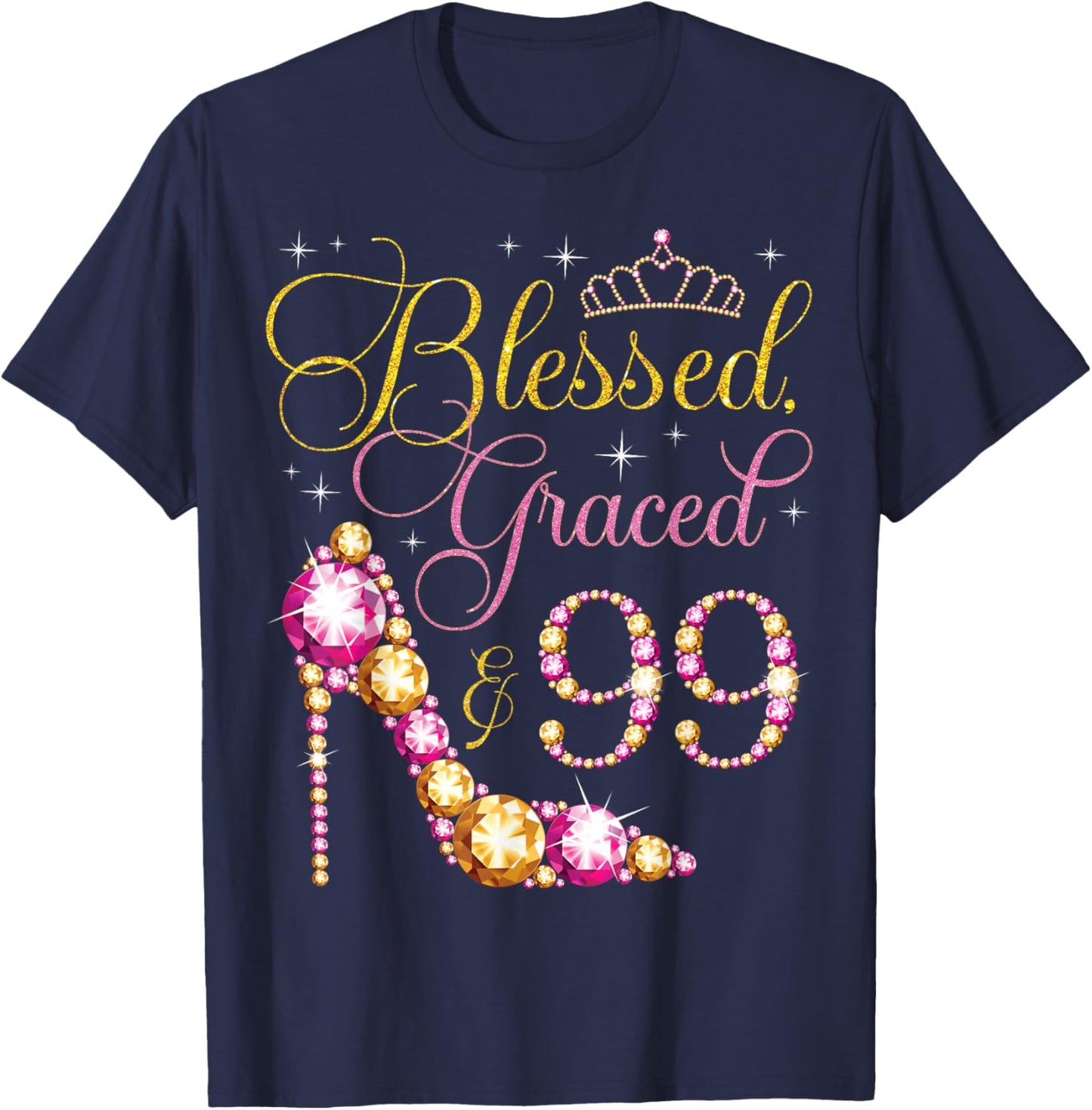 Blessed Graced & 99 Years Old 99th Birthday Woman Queen Bday T-Shirt - T-Shirt | Navy