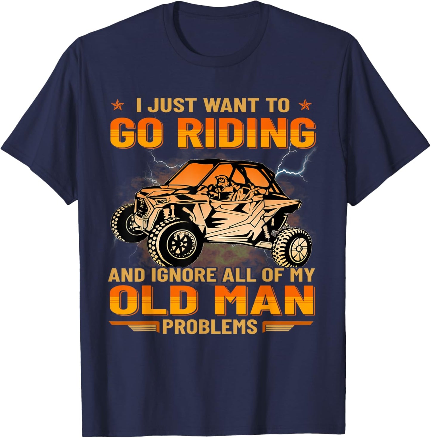 SXS I Just Want To Go Riding UTV Old Man Funny Side By Side T-Shirt - T-Shirt | Navy
