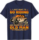 SXS I Just Want To Go Riding UTV Old Man Funny Side By Side T-Shirt - T-Shirt | Navy