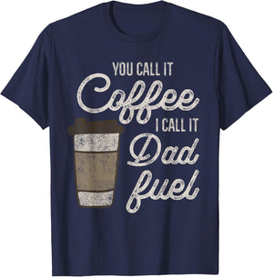 You Call it Coffee Call it Dad Fuel Funny Coffee Dad T-Shirt - T-Shirt | Navy