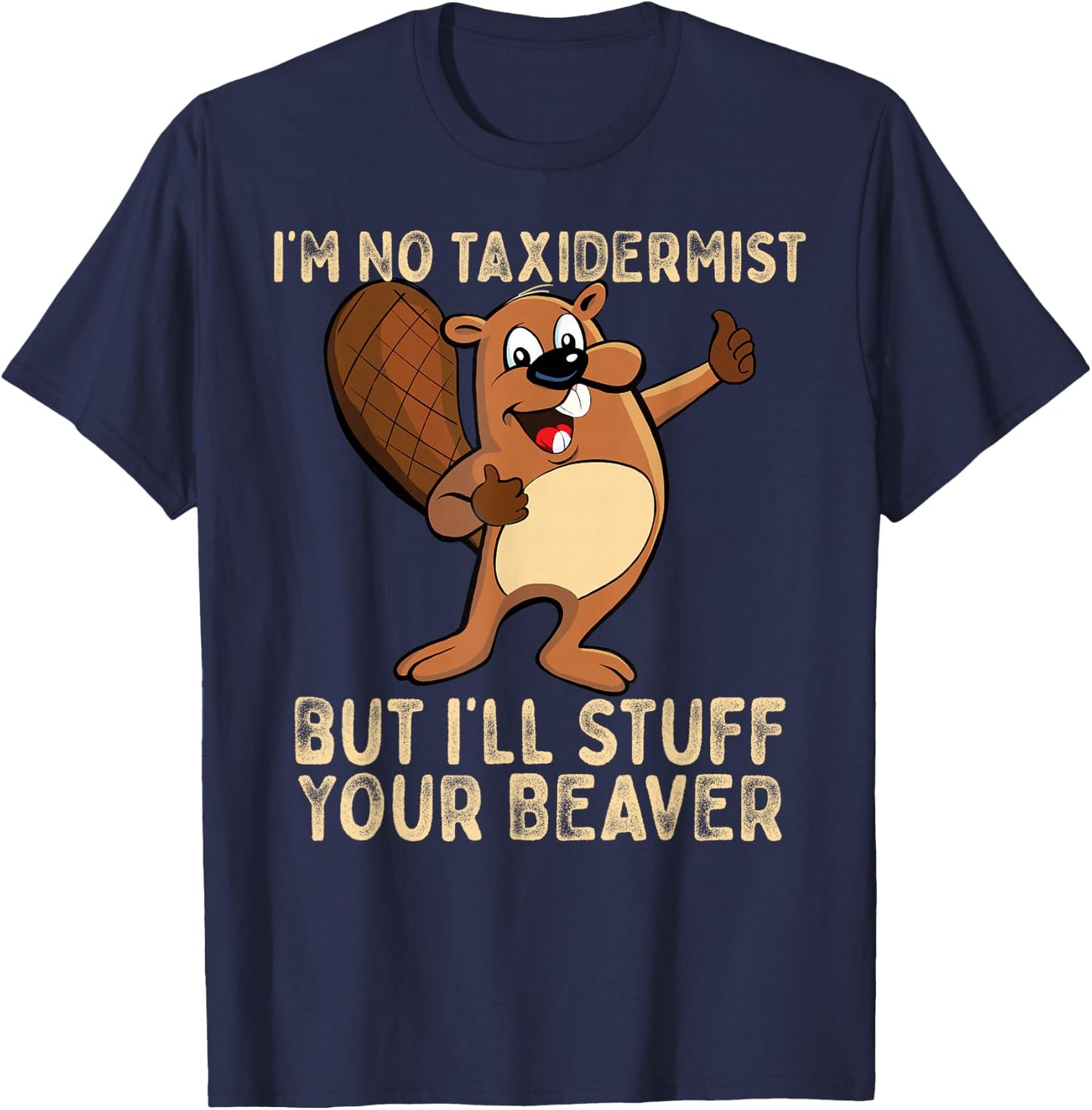 I'm No Taxidermist But I'll Stuff Your Beaver Funny Otter T-Shirt - T-Shirt | Navy