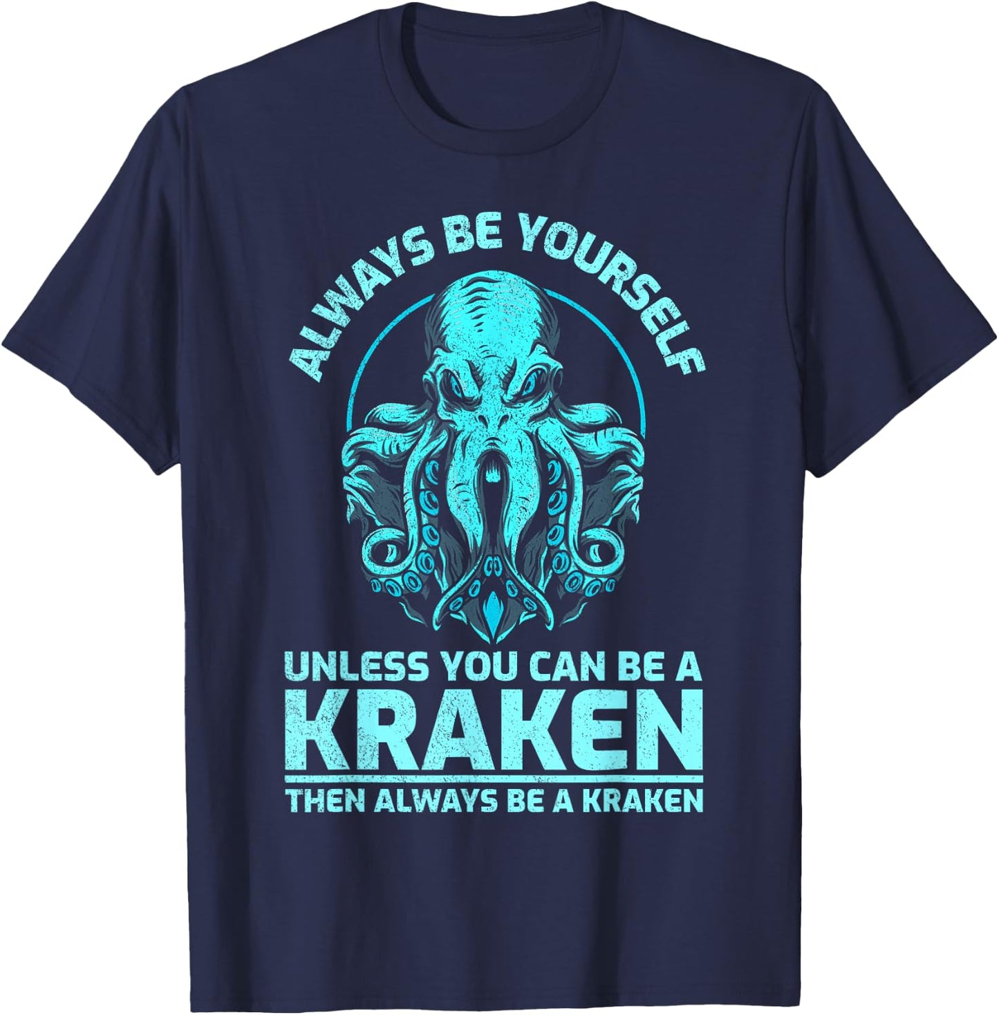 Always Be Yourself Unless You Can Be A Kraken, Funny Kraken T-Shirt - T-Shirt | Navy