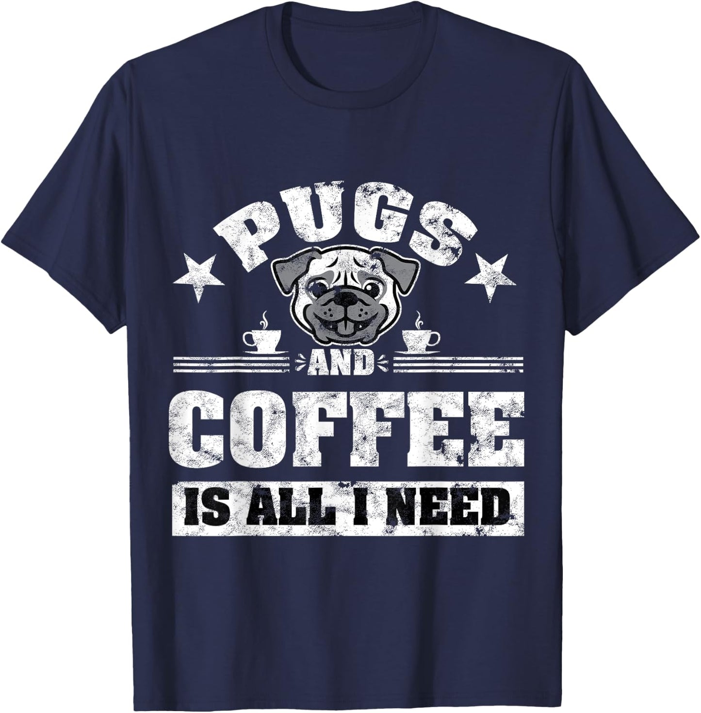 Pugs and Coffee is all i need Funny Pug Coffee T-Shirt - T-Shirt | Navy
