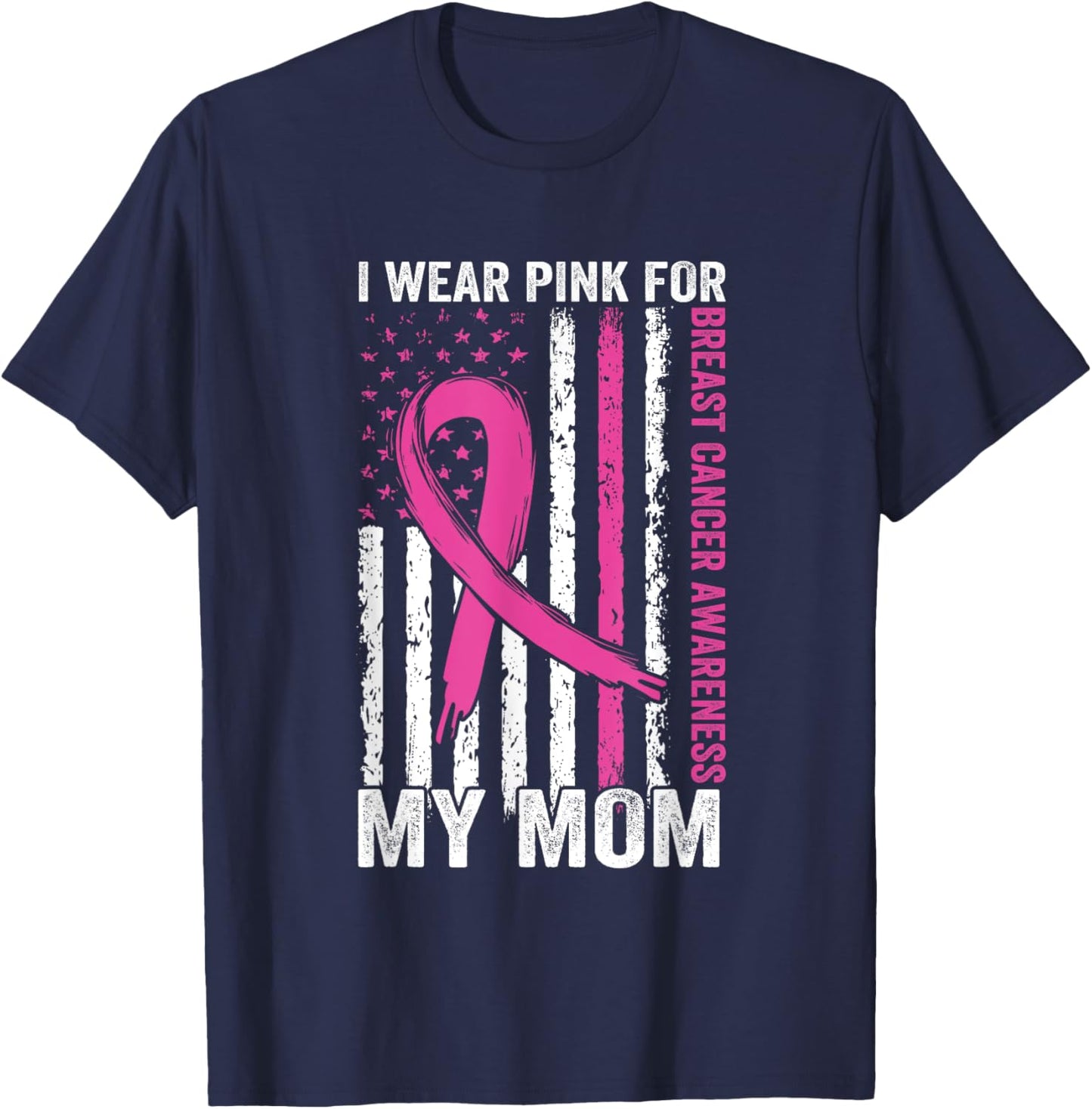 I Wear Pink Breast Cancer Awareness American Flag For My Mom Women Men T-Shirt - T-Shirt | Navy