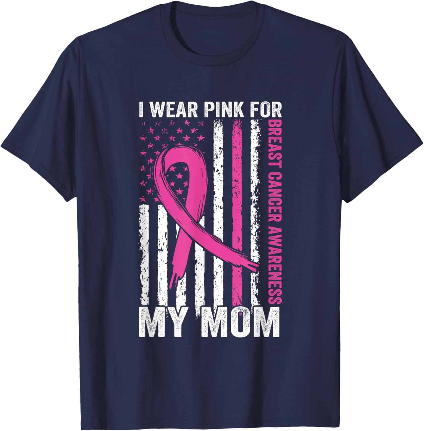 I Wear Pink Breast Cancer Awareness American Flag For My Mom Women Men T-Shirt - T-Shirt | Navy