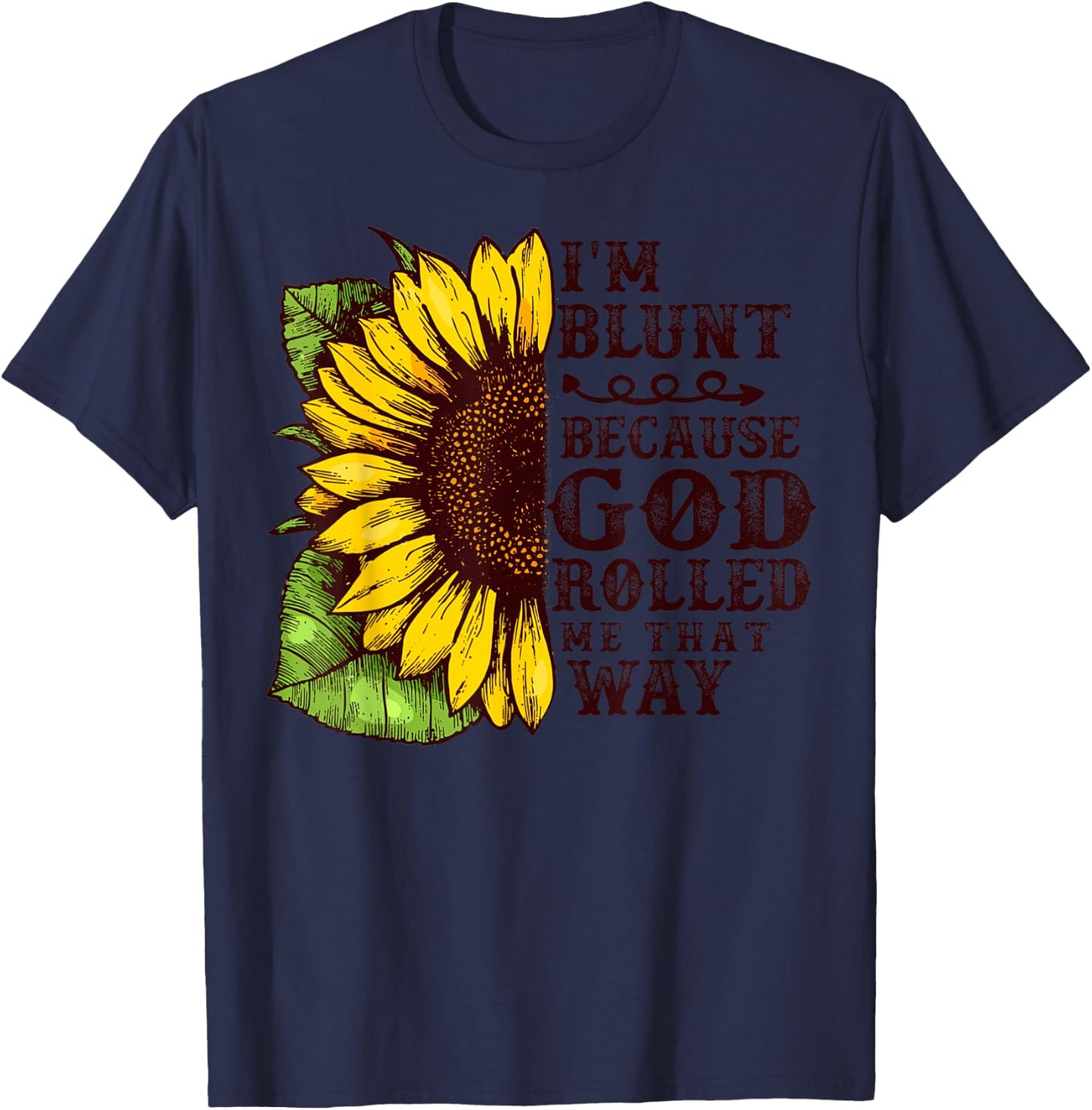 Christ Sunflower I'm Blunt Because God Rolled Me that way T-Shirt - T-Shirt | Navy