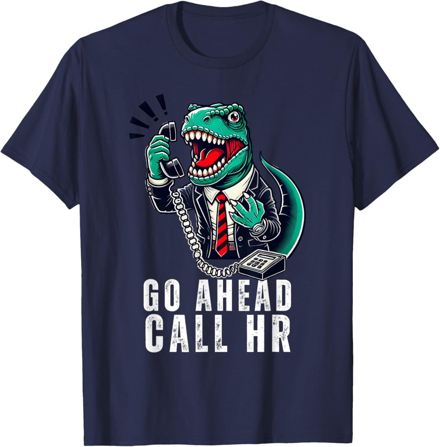Funny Work HR Humor For Office Staff, Funny Go Ahead Call HR T-Shirt - T-Shirt | Navy