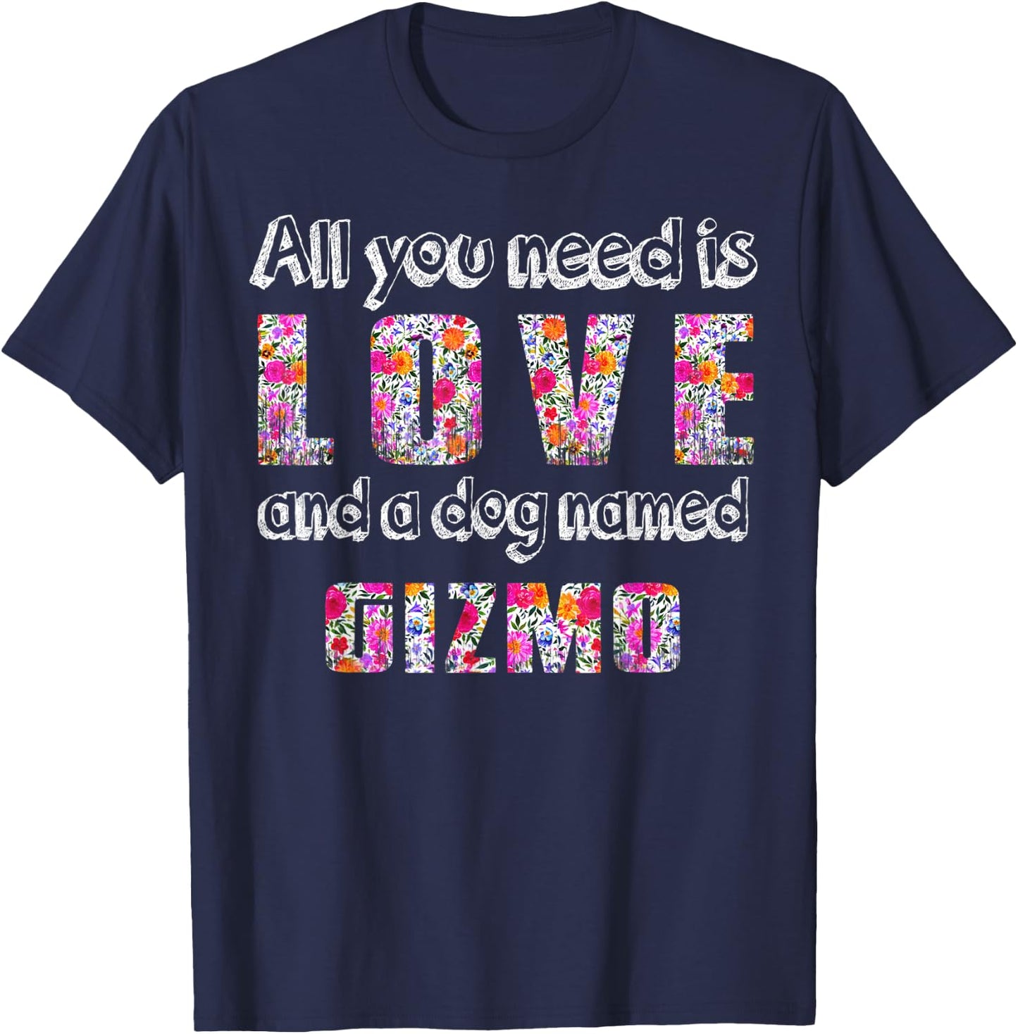 All you need is love and a dog named gizmo Vintage Floral Men Women Kids T-Shirt - T-Shirt | Navy