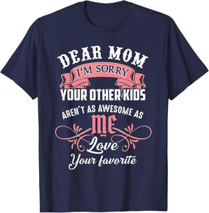 Dear Mom I'm Sorry Your Other Kids Aren't As Awesome As Me T-Shirt - T-Shirt | Navy