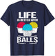 Cardio Drumming Life Is Better With Balls Fitness Workout T-Shirt - T-Shirt | Navy