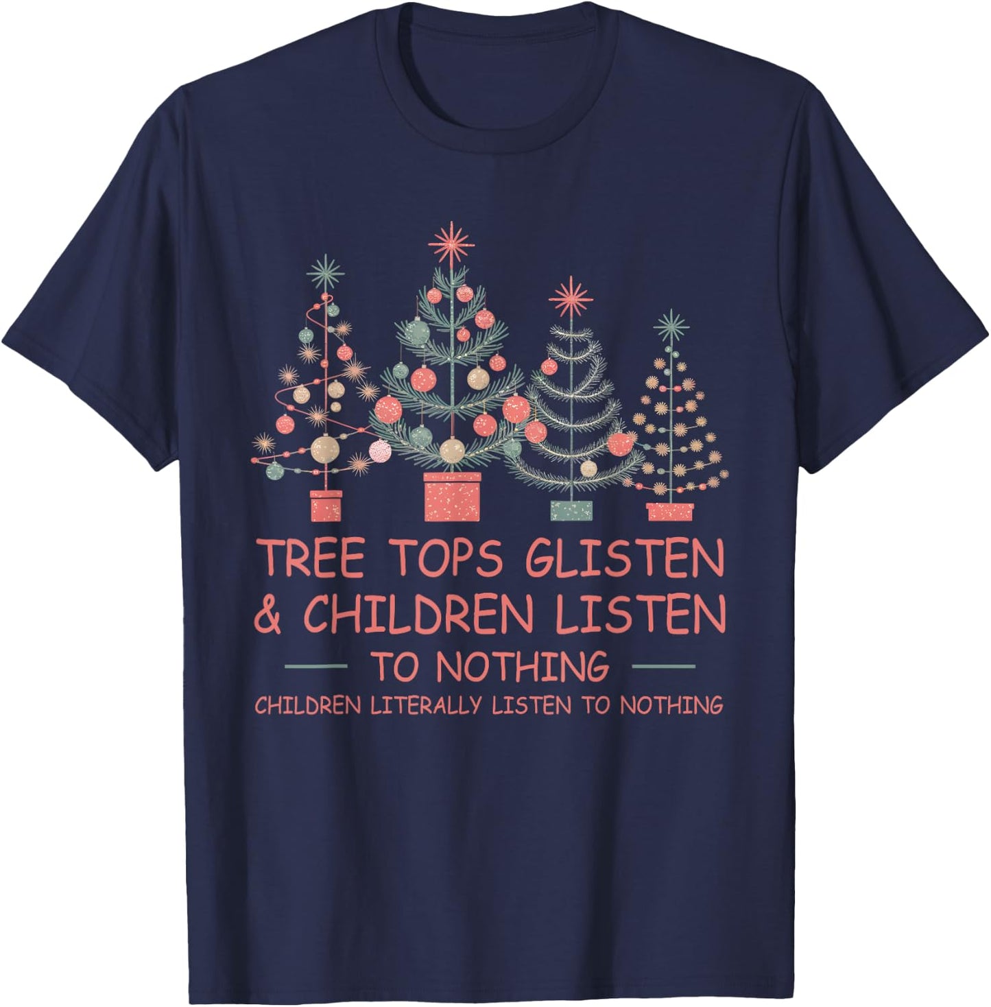 Tree Tops Glisten And Children Listen To Nothing Christmas T-Shirt - T-Shirt | Navy